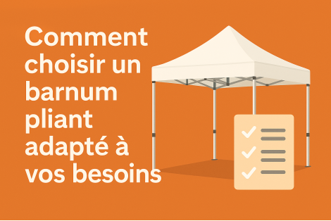 Comment choisir un barnum pliant adapté à vos besoins